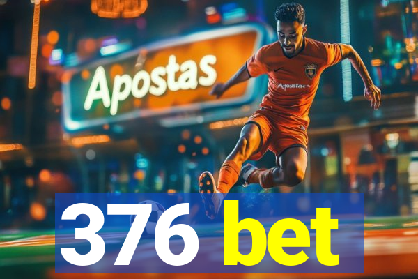 376 bet