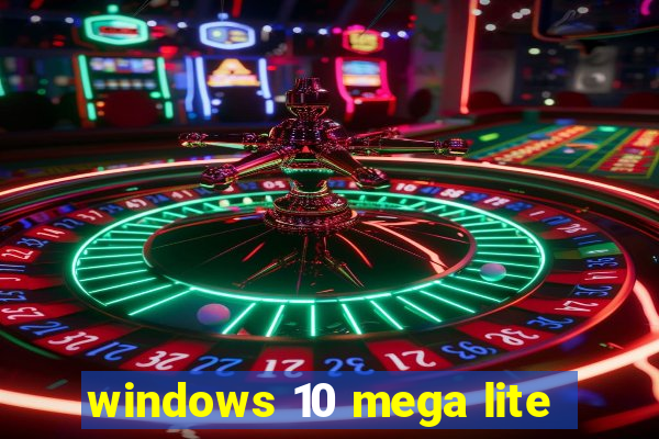 windows 10 mega lite