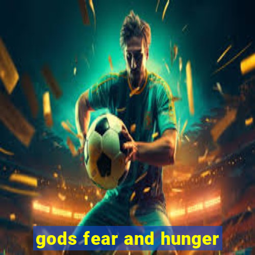 gods fear and hunger