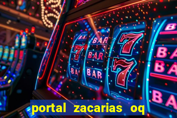 portal zacarias oq q e para falar