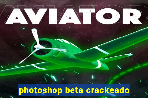 photoshop beta crackeado