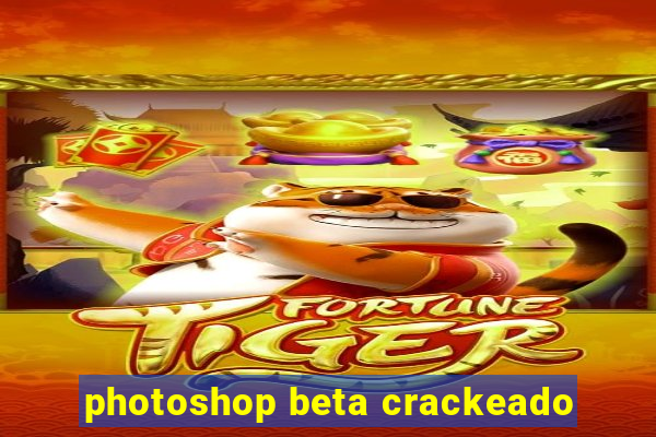 photoshop beta crackeado