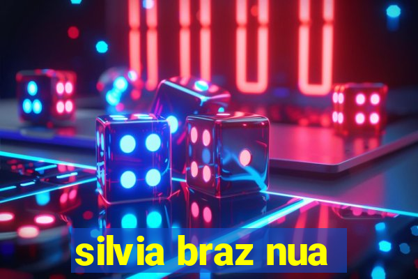 silvia braz nua