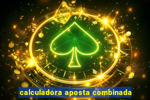 calculadora aposta combinada