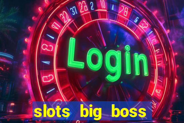 slots big boss paga mesmo