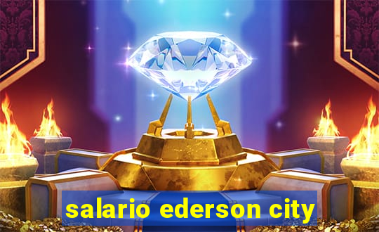 salario ederson city