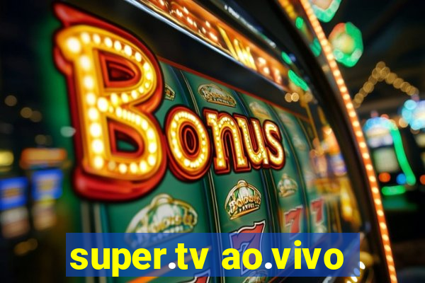 super.tv ao.vivo