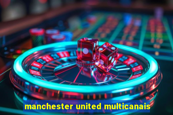 manchester united multicanais