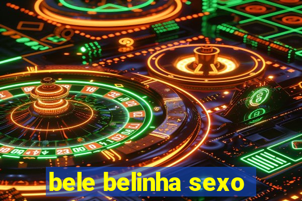 bele belinha sexo