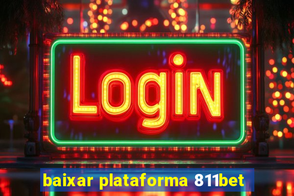 baixar plataforma 811bet