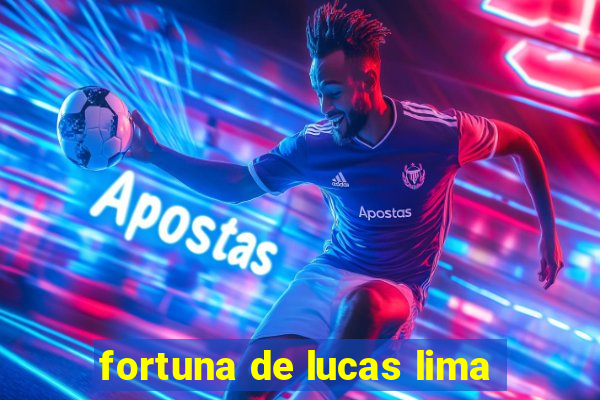 fortuna de lucas lima