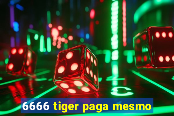 6666 tiger paga mesmo