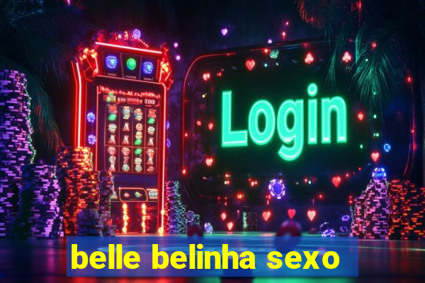 belle belinha sexo