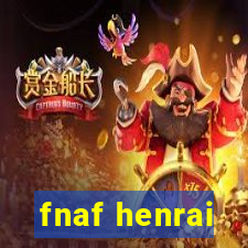 fnaf henrai