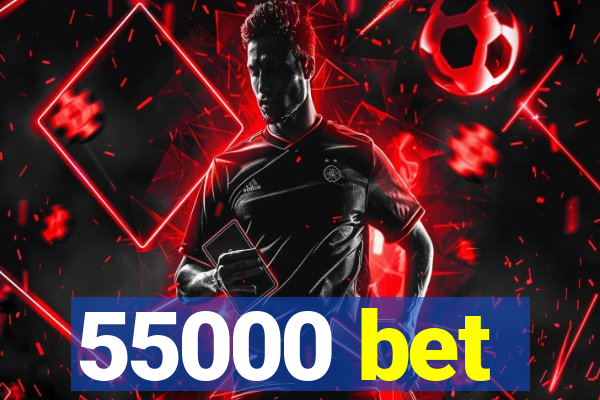 55000 bet