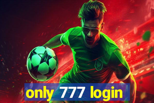 only 777 login