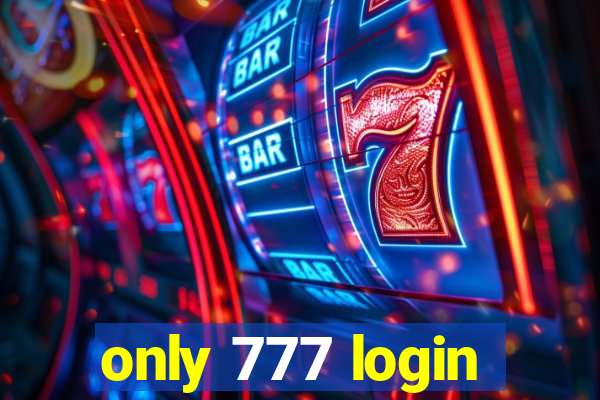 only 777 login