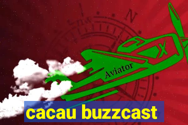 cacau buzzcast