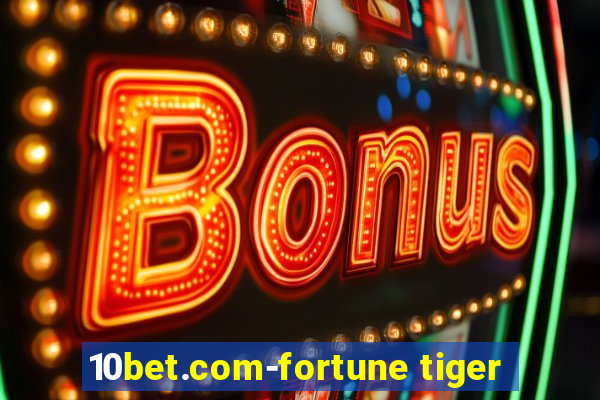 10bet.com-fortune tiger