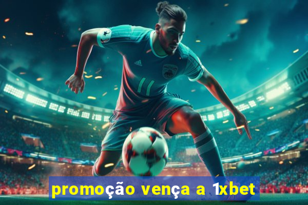 promoção vença a 1xbet