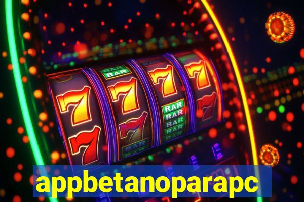 appbetanoparapc