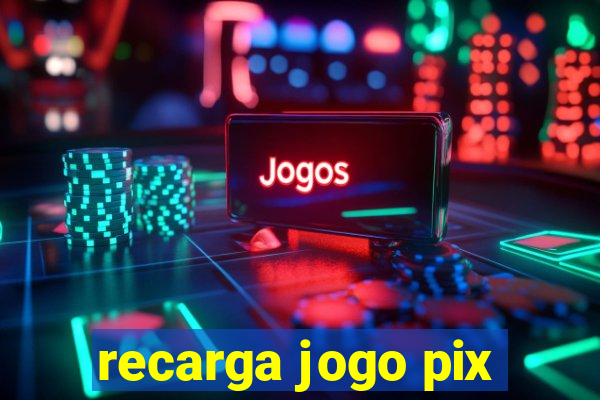 recarga jogo pix