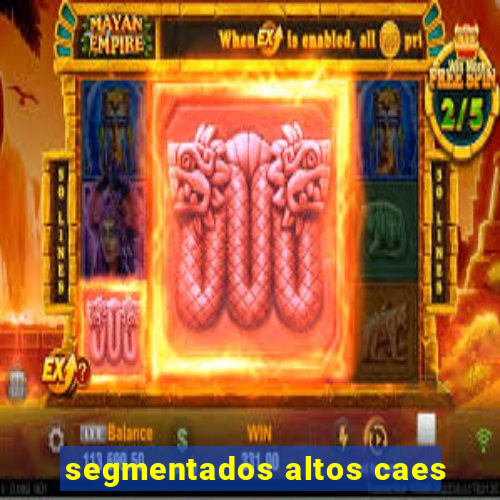 segmentados altos caes