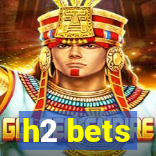 h2 bets