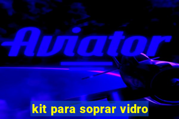 kit para soprar vidro