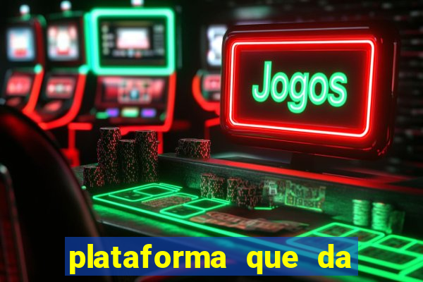 plataforma que da dinheiro pra jogar