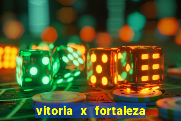 vitoria x fortaleza onde assistir