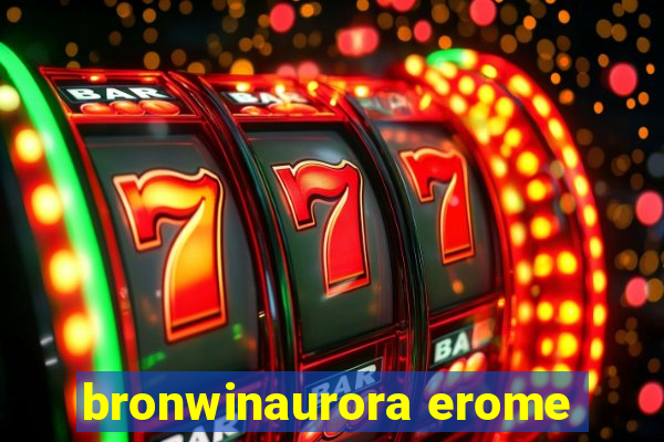 bronwinaurora erome