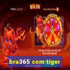 bra365 com tiger