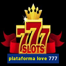 plataforma love 777