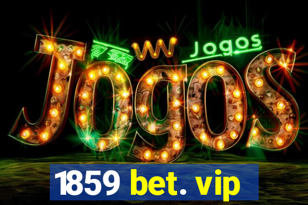 1859 bet. vip