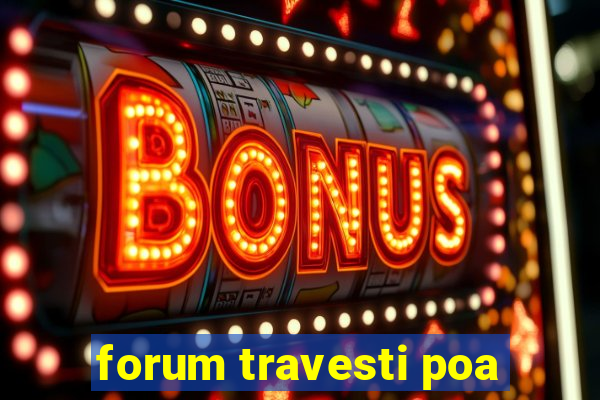 forum travesti poa