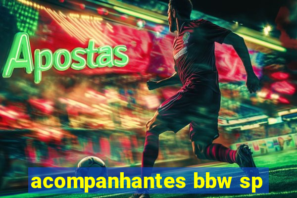 acompanhantes bbw sp