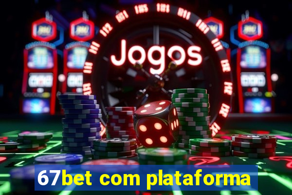 67bet com plataforma