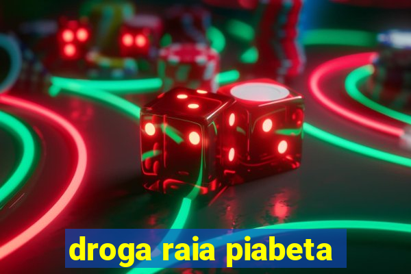 droga raia piabeta