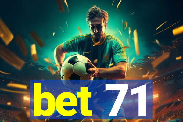 bet 71