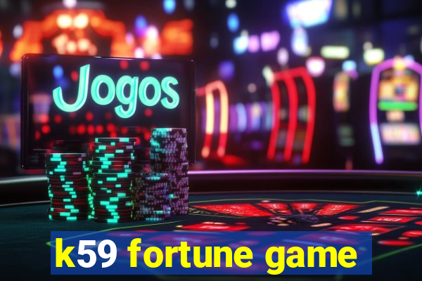 k59 fortune game