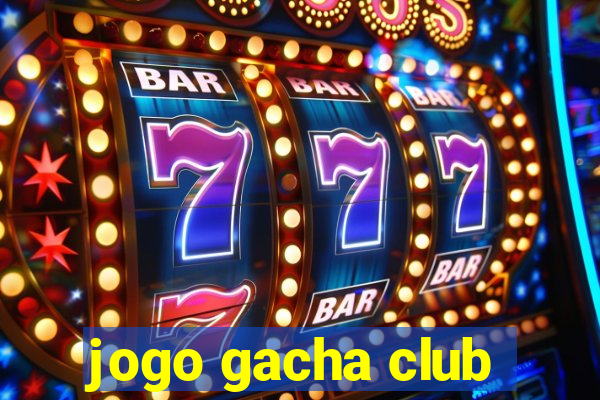 jogo gacha club