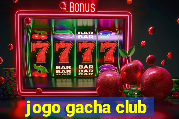 jogo gacha club