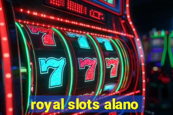 royal slots alano