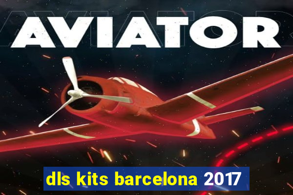 dls kits barcelona 2017