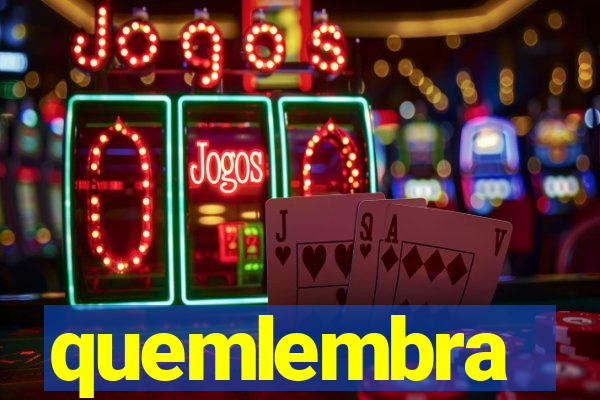 quemlembra