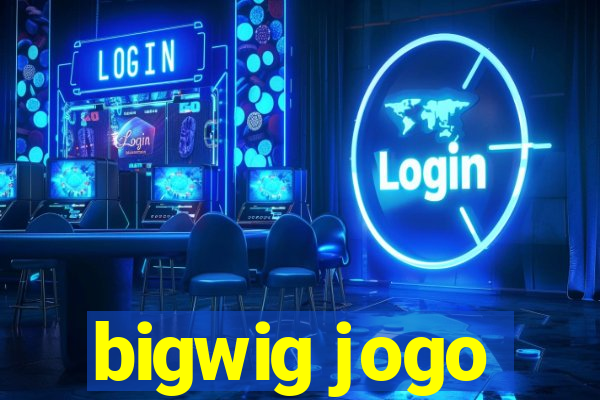 bigwig jogo