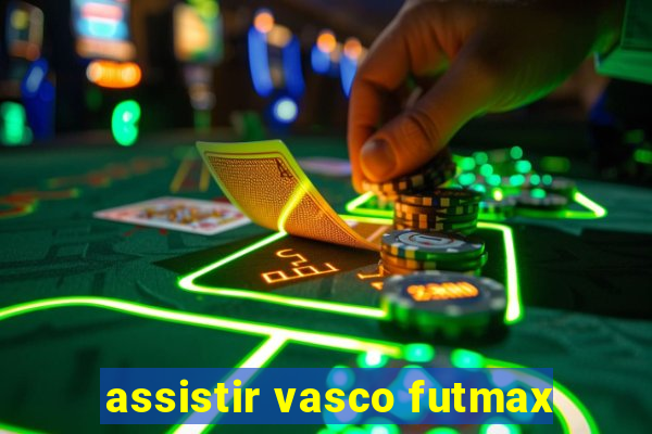 assistir vasco futmax