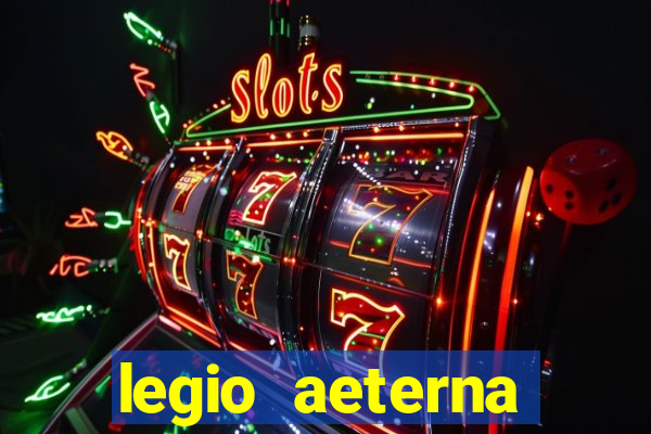 legio aeterna victrix letra