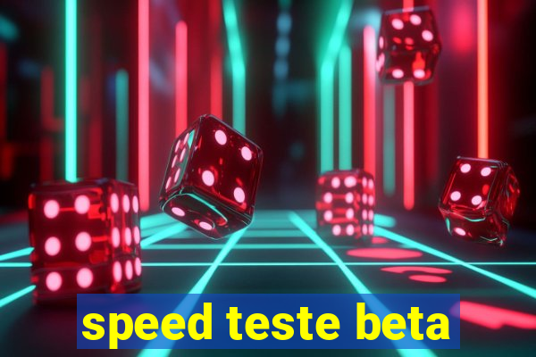 speed teste beta